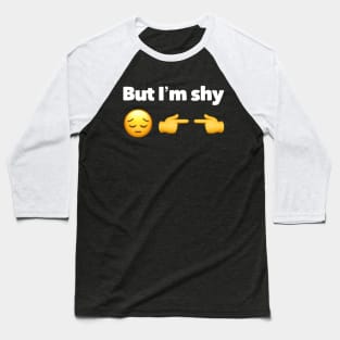 ...But I'm Shy (TikTok Reference) Baseball T-Shirt